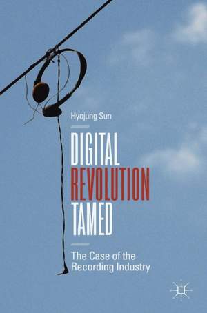 Digital Revolution Tamed: The Case of the Recording Industry