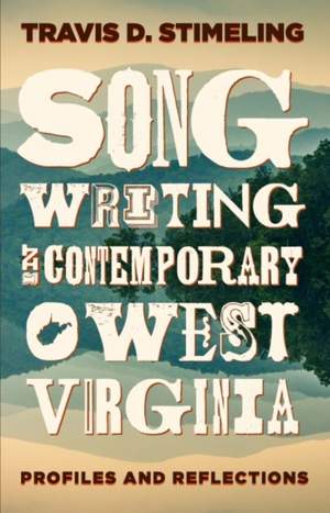 Songwriting in Contemporary West Virginia: Profiles and Reflections