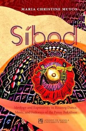 Sibod: Ideology and Expressivity in Binanog Dance, Music, and Folkways of the Panay Bukidnon