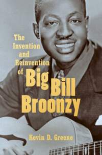 The Invention and Reinvention of Big Bill Broonzy