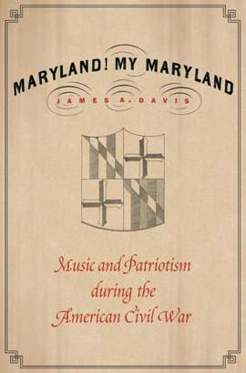Maryland, My Maryland: Music and Patriotism During the American Civil War
