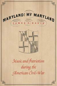 Maryland, My Maryland: Music and Patriotism During the American Civil War