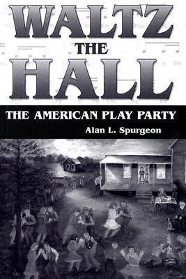Waltz the Hall: The American Play Party
