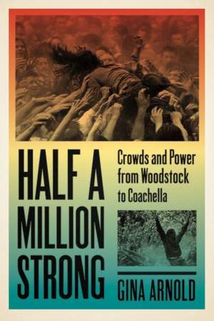 Half a Million Strong: Crowds and Power from Woodstock to Coachella