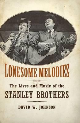 Lonesome Melodies: The Lives and Music of the Stanley Brothers
