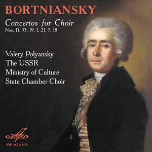 Bortniansky: Concertos for Choir Nos. 11, 33, 19, 1, 21, 7, 18