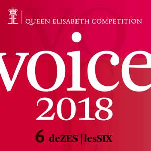 Queen Elisabeth Competition - Voice 2018 (playlist DeZES|LesSIX)