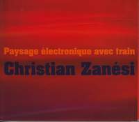 Christian Zanesi: Paysage Electronique Avec Train