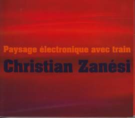 Christian Zanesi: Paysage Electronique Avec Train