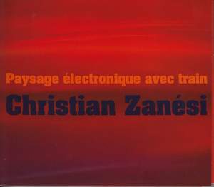 Christian Zanesi: Paysage Electronique Avec Train