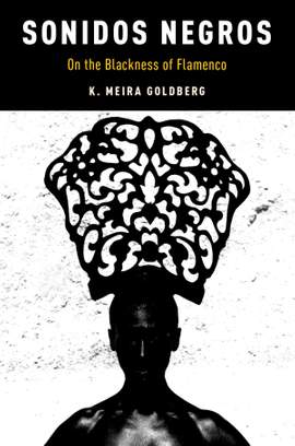 Sonidos Negros: On the Blackness of Flamenco