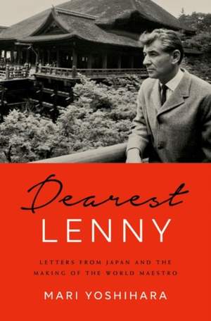Dearest Lenny: Letters from Japan and the Making of the World Maestro