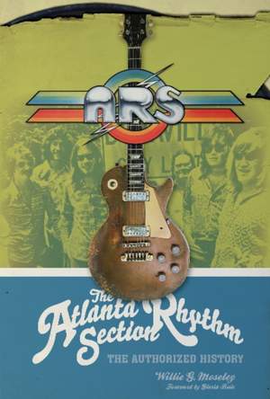 The Atlanta Rhythm Section: The Authorized History