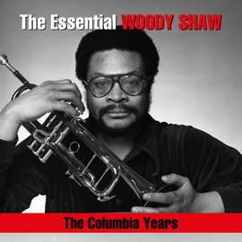 The Essential Woody Shaw / The Columbia Years