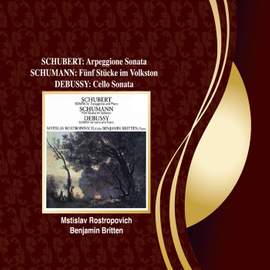 Schubert: Arpeggione Sonata / Schumann: 5 Stücke in Volkston / Debussy: Cello Sonata