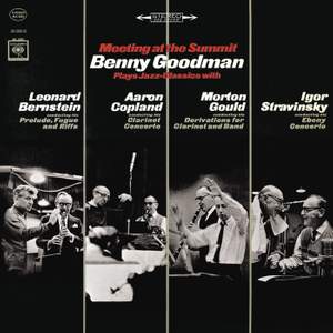 Meeting at the Summit: Benny Goodman Plays Jazz-Classics with Leonard Bernstein, Aaron Copland, Morton Gould & Igor Stravinsky