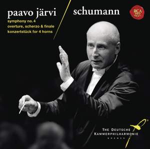 Schumann: Symphony No. 4, Overture, Scherzo & Finale & Konzertstuck