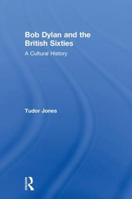 Bob Dylan and the British Sixties: A Cultural History