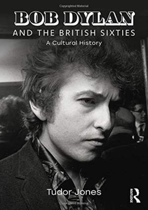 Bob Dylan and the British Sixties: A Cultural History Product Image