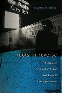 Roots in Reverse: Senegalese Afro-Cuban Music and Tropical Cosmopolitanism