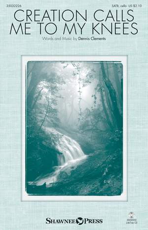 Dennis Clements: Creation Calls Me to My Knees