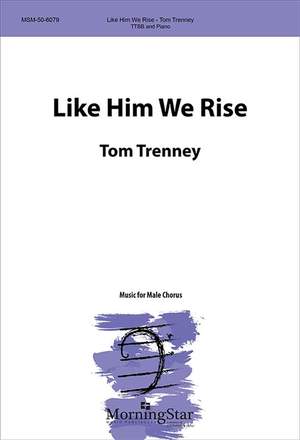 Tom Trenney: Like Him We Rise