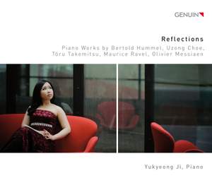 Reflections: Works by Bertold Hummel, Uzong Choe, Toru Takemitsu, Maurice Ravel, Olivier Messiaen