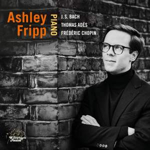 Ashley Fripp plays Bach, Chopin and Adès