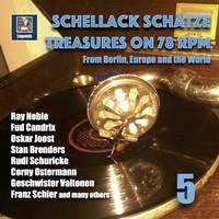 Schellack Schätze: Treasures on 78 RPM from Berlin, Europe and the World, Vol. 5