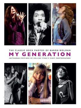 My Generation: The Classic Rock Photos of Baron Wolman: Instagram Postings of Rolling Stone's First Photographer