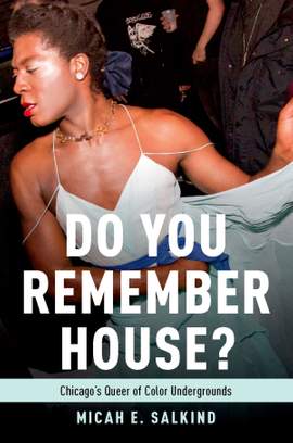 Do You Remember House?: Queer of Color Undergrounds in Post-Soul Chicago