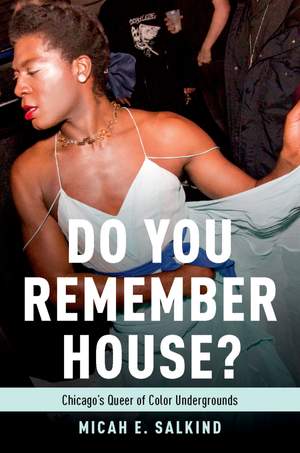 Do You Remember House?: Queer of Color Undergrounds in Post-Soul Chicago