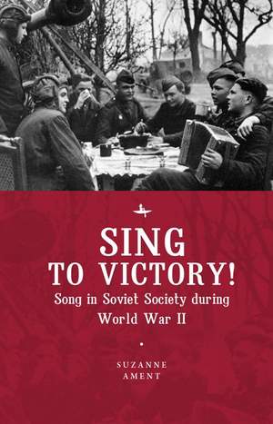 Sing to Victory!: Song in Soviet Society during World War II
