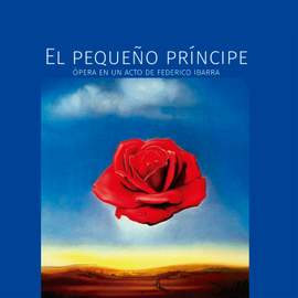 El Pequeño Príncipe: Ópera en un Acto (Basada en el Libro de Saint-Exupéry)