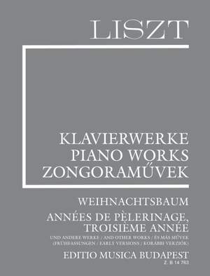 Liszt: Weihnachtsbaum, Années de Pelerinage, Troisieme Année and other works (Early Versions)
