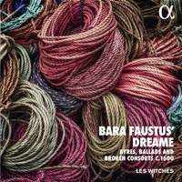 Bara Faustus’ Dreame Ayres, Ballads And Broken Consorts C.1600