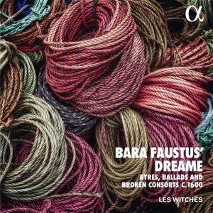 Bara Faustus’ Dreame Ayres, Ballads And Broken Consorts C.1600