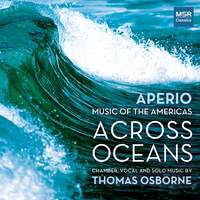 Across Oceans - Chamber, Vocal and Solo Music by Thomas Osborne