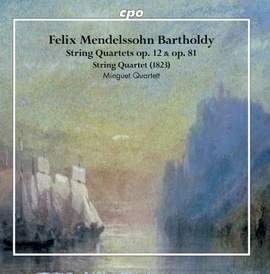 Mendelssohn: String Quartets Op. 12 & Op. 81 & String Quartet (1823)