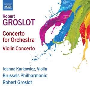 Robert Groslot: Concerto for Orchestra & Violin Concerto