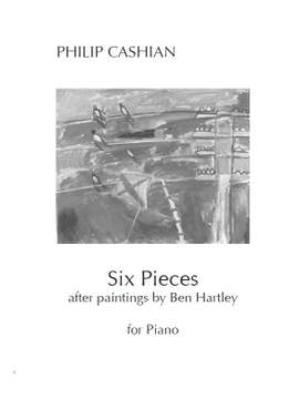 Philip Cashian: 6 Pieces after Paintings by Ben Hartley