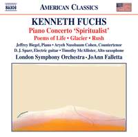  Kenneth Fuchs: Piano Concerto 'Spiritualist', Poems of Life, Glacier, Rush