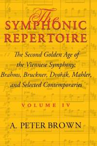 The Symphonic Repertoire, Volume IV: The Second Golden Age of the Viennese Symphony: Brahms, Bruckner, Dvorák, Mahler, and Selected Contemporaries