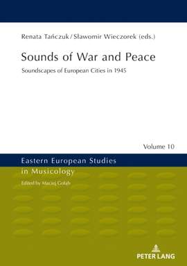 Sounds of War and Peace: Soundscapes of European Cities in 1945