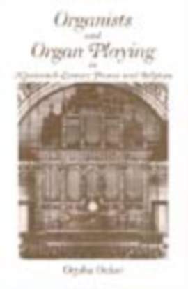 Organists and Organ Playing in Nineteenth-Century France and Belgium