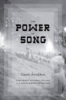 The Power of Song: Nonviolent National Culture in the Baltic Singing Revolution