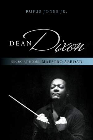 Dean Dixon: Negro at Home, Maestro Abroad