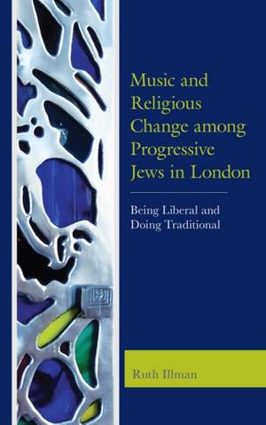 Music and Religious Change among Progressive Jews in London: Being Liberal and Doing Traditional Product Image