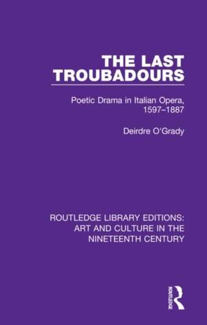 The Last Troubadours: Poetic Drama in Italian Opera, 1597-1887