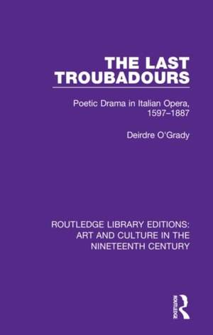 The Last Troubadours: Poetic Drama in Italian Opera, 1597-1887